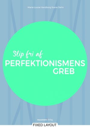 Slip fri af perfektionismens greb (E-bog)