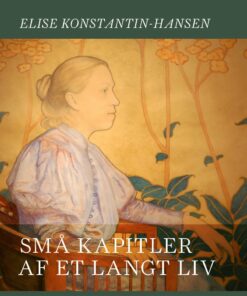 Små Kapitler Af Et Langt Liv - Elise Konstantin-hansen - Bog