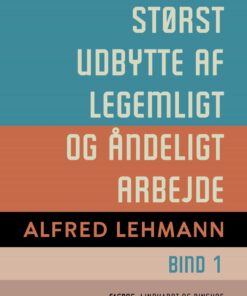 Størst Udbytte Af Legemligt Og åndeligt Arbejde. Bind 1 - Alfred Lehmann - Bog