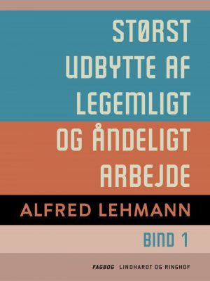 Størst Udbytte Af Legemligt Og åndeligt Arbejde. Bind 1 - Alfred Lehmann - Bog