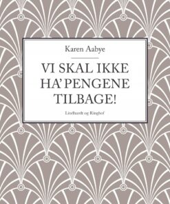 Vi Skal Ikke Ha Pengene Tilbage! - Karen Aabye - Bog