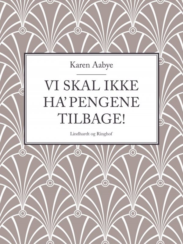 Vi Skal Ikke Ha Pengene Tilbage! - Karen Aabye - Bog