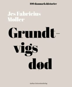 100 Danmarkshistorier - Grundtvigs Død - Jes Fabricius Møller - Bog