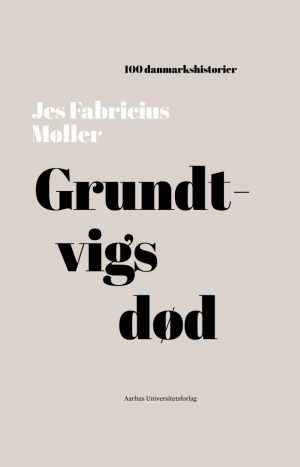 100 Danmarkshistorier - Grundtvigs Død - Jes Fabricius Møller - Bog
