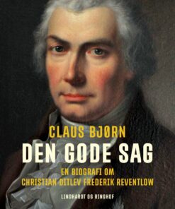 Den Gode Sag. En Biografi Om Christian Ditlev Frederik Reventlow - Claus Bjørn - Bog