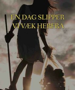 En dag slipper vi væk herfra
