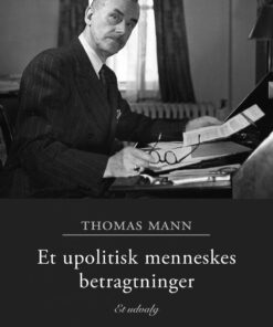 Et Upolitisk Menneskes Betragtninger - Thomas Mann - Bog