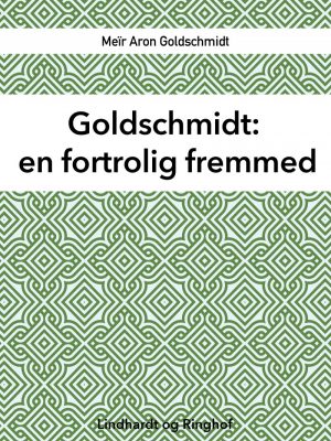 Goldschmidt: En Fortrolig Fremmed - MeÃ¯r Aron Goldschmidt - Bog