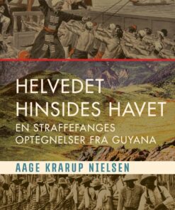 Helvedet Hinsides Havet: En Straffefanges Optegnelser Fra Guyana - Aage Krarup Nielsen - Bog