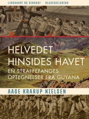 Helvedet Hinsides Havet: En Straffefanges Optegnelser Fra Guyana - Aage Krarup Nielsen - Bog