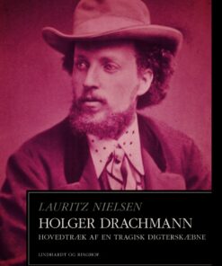 Holger Drachmann. Hovedtræk Af En Tragisk Digterskæbne - Lauritz Nielsen - Bog