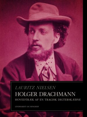 Holger Drachmann. Hovedtræk Af En Tragisk Digterskæbne - Lauritz Nielsen - Bog