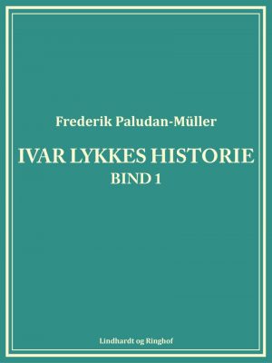 Ivar Lykkes Historie Bind 1 - Frederik Paludan-müller - Bog