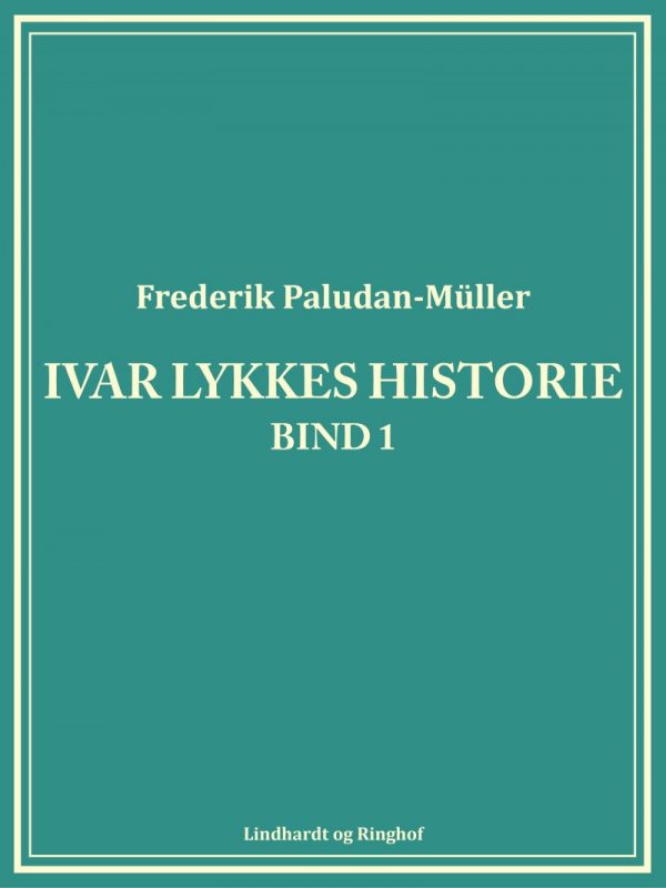 Ivar Lykkes Historie Bind 1 - Frederik Paludan-müller - Bog
