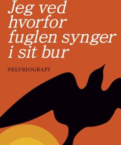 Jeg Ved Hvorfor Fuglen Synger I Sit Bur - Maya Angelou - Bog