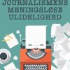 Journalismens Meningsløse Ulidelighed - Kurt Strand - Bog
