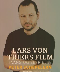 Lars Von Triers Film. Tvang Og Befrielse - Peter Schepelern - Bog