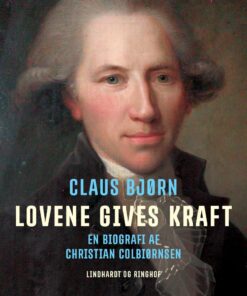 Lovene Gives Kraft. En Biografi Af Christian Colbiørnsen - Claus Bjørn - Bog