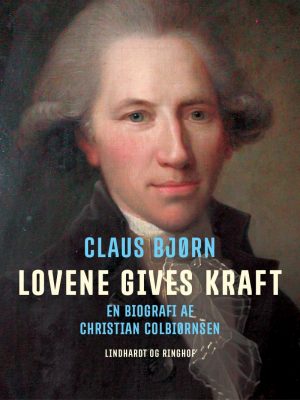 Lovene Gives Kraft. En Biografi Af Christian Colbiørnsen - Claus Bjørn - Bog