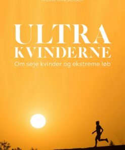 Ultrakvinderne - Om Seje Kvinder Og Ekstreme Løb - Mette Birk Jensen - Bog