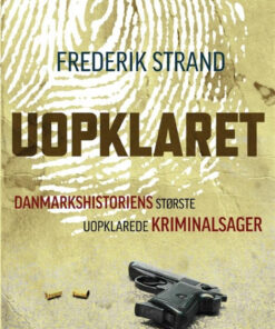 Uopklaret - Danmarkshistoriens største uopklarede kriminalsager (Bog)