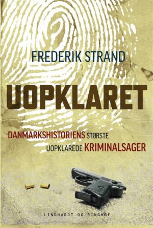 Uopklaret - Danmarkshistoriens største uopklarede kriminalsager (Bog)