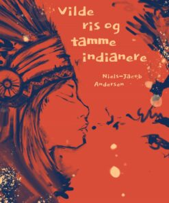 Vilde Ris Og Tamme Indianere - Niels-jacob Andersen - Bog