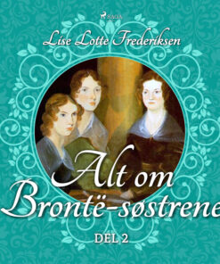 Alt om BrontÃ«-søstrene - del 2 (E-bog)