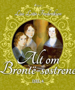 Alt om BrontÃ«-søstrene - del 4 (E-bog)