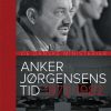 Anker Jørgensens Tid 1972-1982 - Thorsten Borring Olesen - Bog