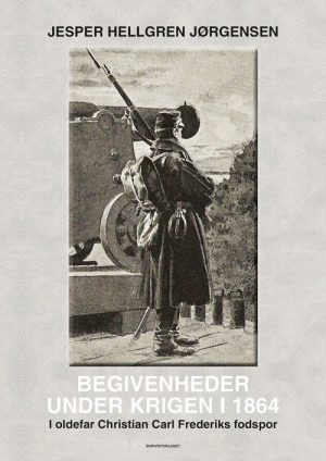 Begivenheder Under Krigen I 1864 - Jesper Hellgren Jørgensen - Bog