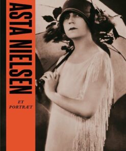 Danske Legender: Asta Nielsen - Anne-sofie Storm Wesche - Bog