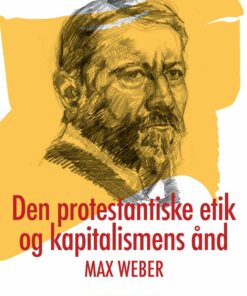 Den Protestantiske Etik Og Kapitalismens ånd - Max Weber - Bog