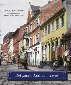 Det Gamle Aarhus I Farver - Arne Kjær Hansen Med Tekster Af Jørgen Mührmann Lund - Bog