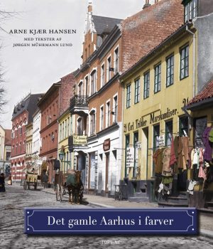 Det Gamle Aarhus I Farver - Arne Kjær Hansen Med Tekster Af Jørgen Mührmann Lund - Bog