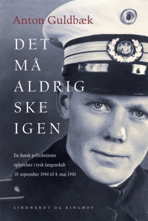 Det må aldrig ske igen. En dansk politibetjents oplevelser i tysk fangenskab 19. september 1944 til 4. maj 1945 (E-bog)