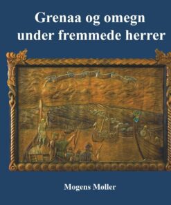 Grenaa Og Omegn Under Fremmede Herrer - Mogens Møller - Bog