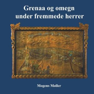 Grenaa Og Omegn Under Fremmede Herrer - Mogens Møller - Bog