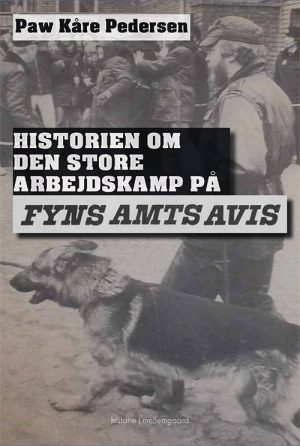 Historien Om Den Store Arbejdskamp På Fyns Amts Avis - Paw Kåre Pedersen - Bog