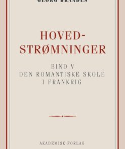 Hovedstrømninger I Det 19de Aarhundredes Litteratur Bd. 5 - Georg Brandes - Bog