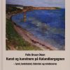 Kunst Og Kunstnere På Kalundborgegnen - Lyset, Landskabet, Historien Og Relationerne - Palle Bruun Olsen - Bog