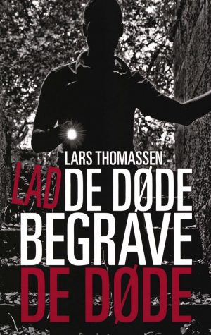 Lad De Døde Begrave De Døde - Lars Thomassen - Bog