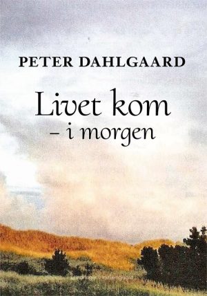 Livet Kom - I Morgen - Peter Dahlgaard - Bog