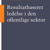 Resultatbaseret Ledelse I Den Offentlige Sektor - Mads Bøge Kristiansen - Bog