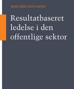 Resultatbaseret Ledelse I Den Offentlige Sektor - Mads Bøge Kristiansen - Bog