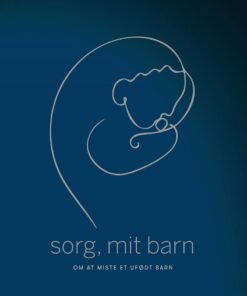 Sorg, Mit Barn - Om At Miste Et Ufødt Barn - Lisa Meisner Kofoed - Bog