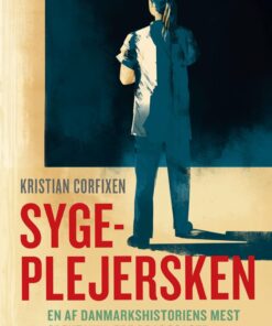 Sygeplejersken - En Af Danmarkshistoriens Mest Spektakulære Drabssager - Kristian Corfixen - Bog