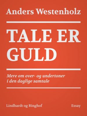 Tale er guld: Mere om over- og undertoner i den daglige samtale (E-bog)