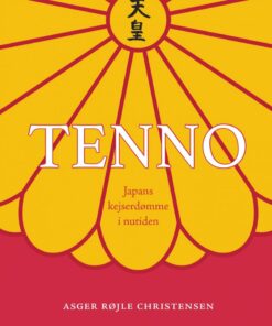 Tenno: Japans Kejserdømme I Nutiden - Asger Røjle Christensen - Bog