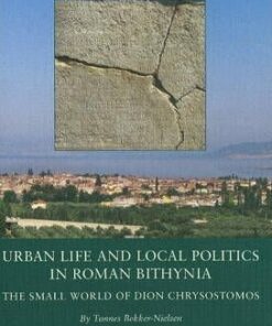Urban Life And Local Politics In Roman Bithynia - Tønnes Bekker-nielsen - Bog